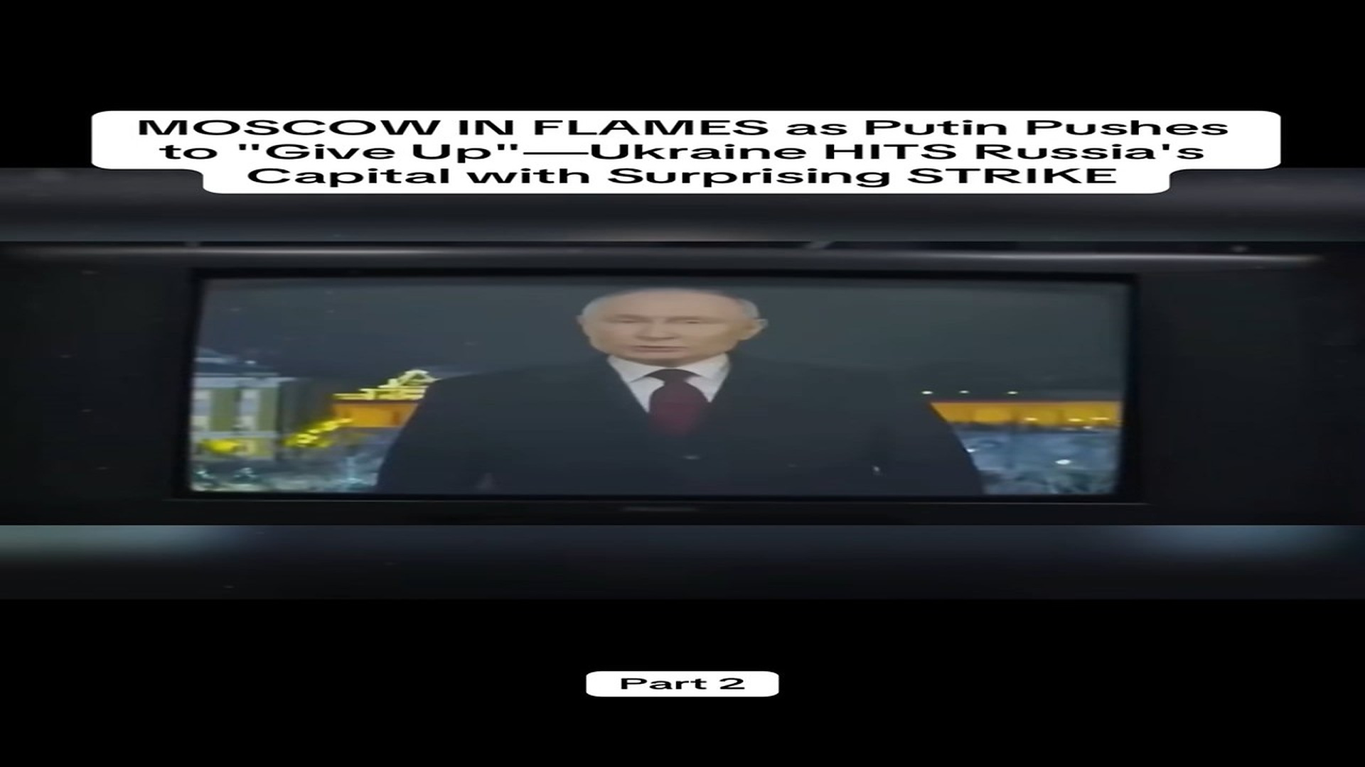 Parte 2 : N2408018_Part 2 MOSCOW IN FLAMES as Putin Pushes to _Give Up_—Ukraine HITS Russia's Capital with Surprising S_part2